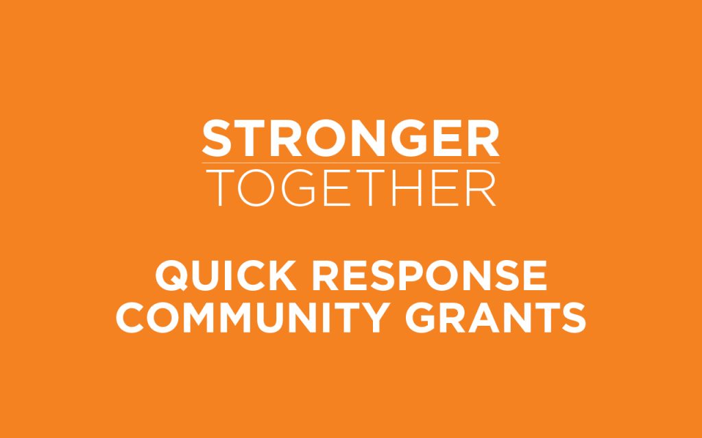 Orange background with white bold text reading, STRONGER TOGETHER, and below it, QUICK RESPONSE COMMUNITY GRANTS.