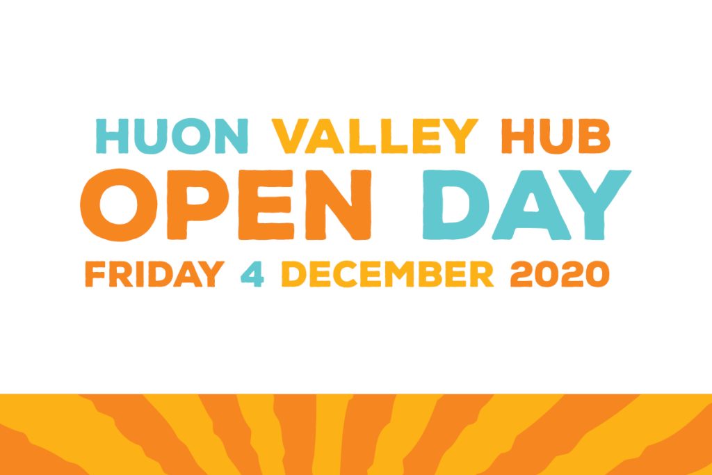 Text graphic with Huon Valley Hub Open Day, Friday 4 December 2020 in bold, colorful letters. Background features an abstract orange sunburst at the bottom.