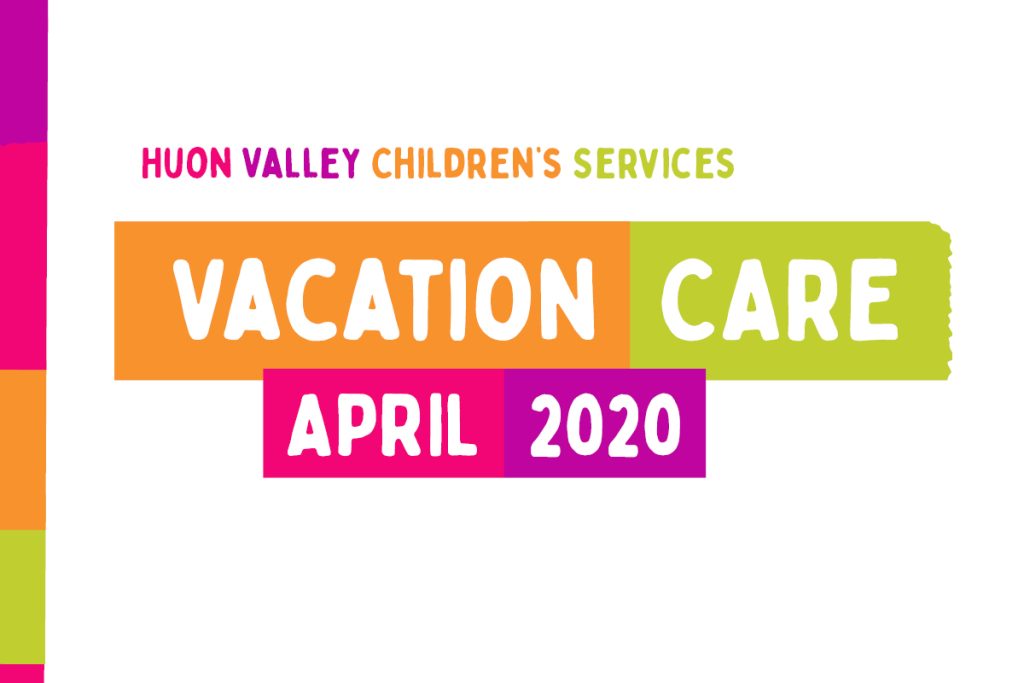 Colorful graphic with text: Huon Valley Childrens Services Vacation Care April 2020. The words are in various colors, including lime green, orange, and magenta, on a white background.