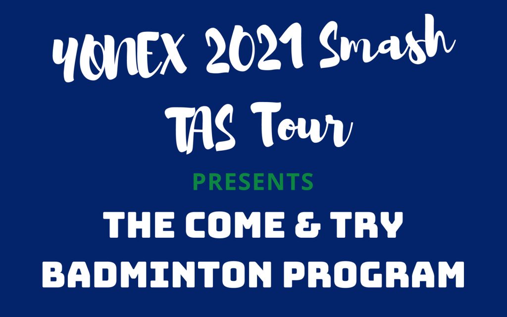Text reading YONEX 2021 Smash TAS Tour presents The Come & Try Badminton Program on a blue background.