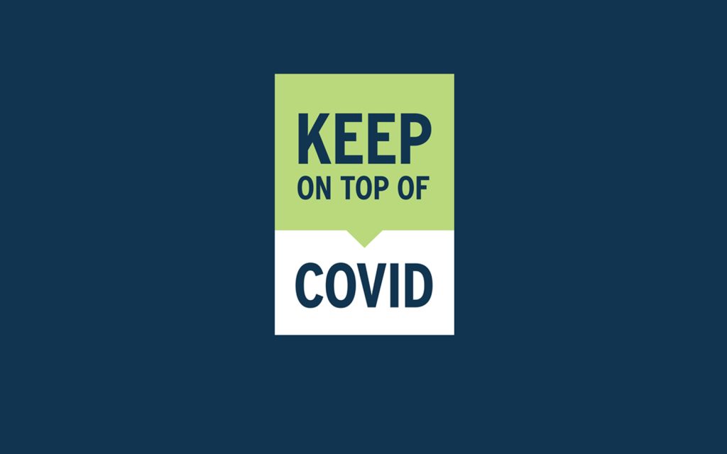 A green and white graphic on a dark blue background features the text KEEP ON TOP OF COVID.
