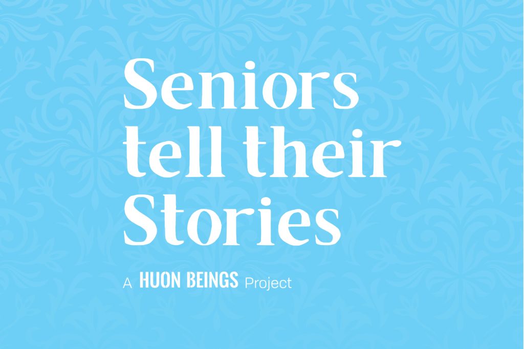 Text on a blue background with a subtle floral pattern reads, Seniors tell their Stories and A HUON BEINGS Project.