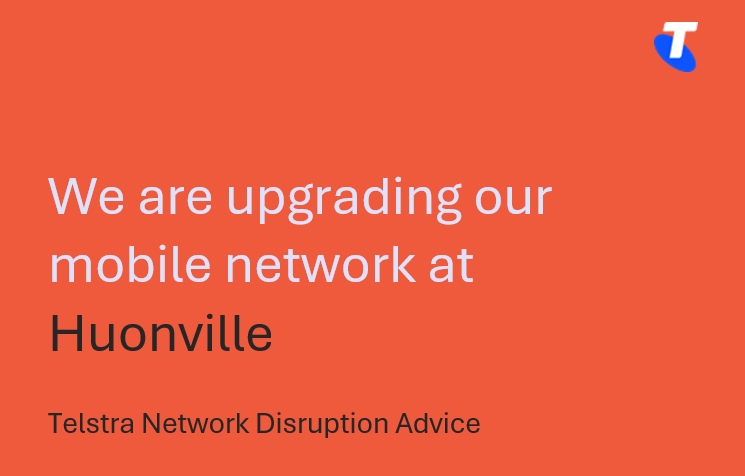 Orange background with text reading We are upgrading our mobile network at Huonville and Telstra Network Disruption Advice. The Telstra logo is at the top right corner.