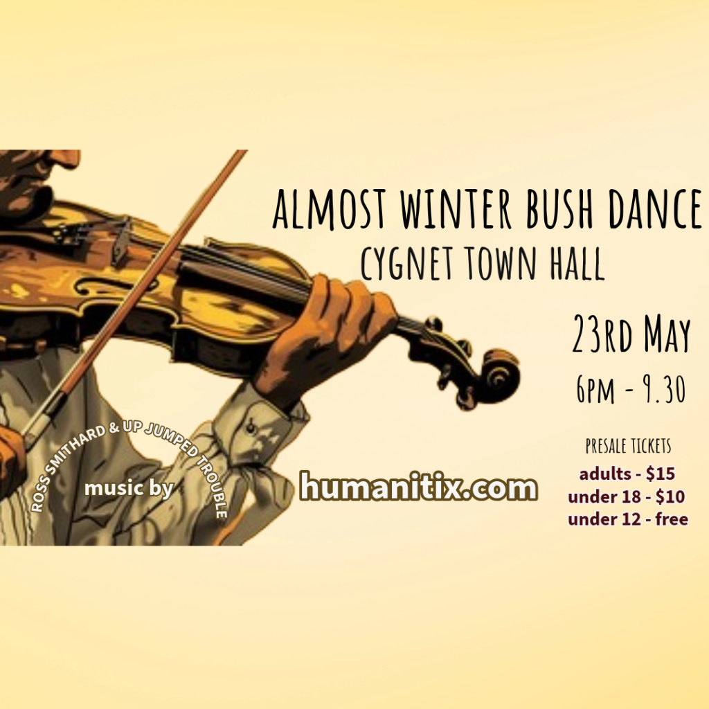 Poster for Almost Winter Bush Dance at Cygnet Town Hall on 23rd May, 6pm-9:30pm. Features an illustration of a person playing a fiddle. Ticket prices listed for adults, under 18, and under 12 (free).