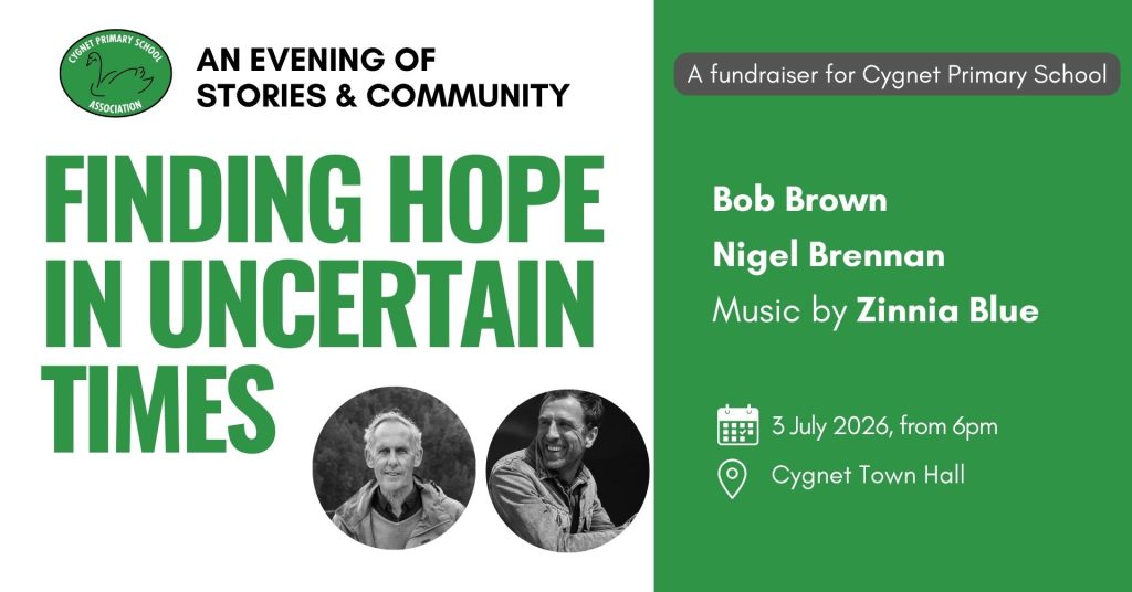 Event poster for Finding Hope in Uncertain Times, featuring guest speakers Bob Brown, Nigel Brennan, and music by Zinnia Blue. Fundraiser for Cygnet Primary School, on 3 July 2026 at Cygnet Town Hall.