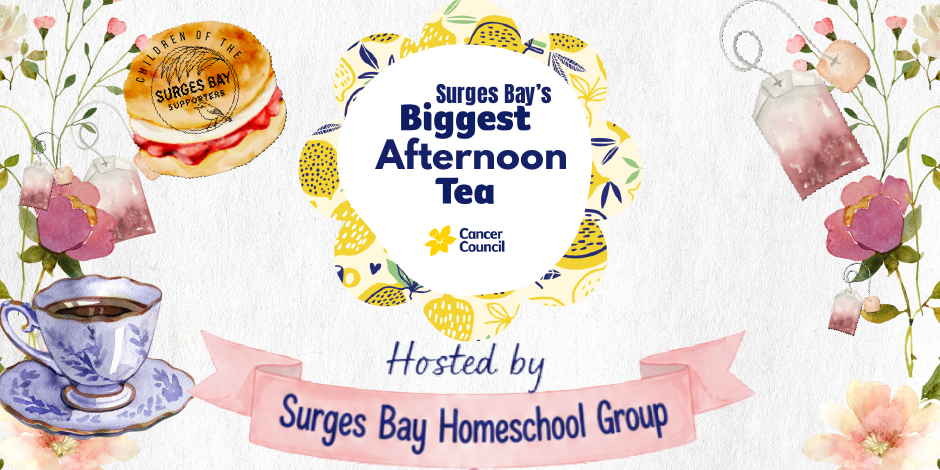 Surges Bays Biggest Afternoon Tea, hosted by Surges Bay Homeschool Group and supporting Cancer Council. Features a tea cup, scones, and floral decorations.