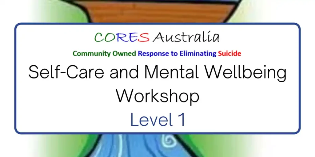 CORES Australia Self-Care and Mental Wellbeing Workshop Level 1 banner, promoting community response to eliminating suicide.