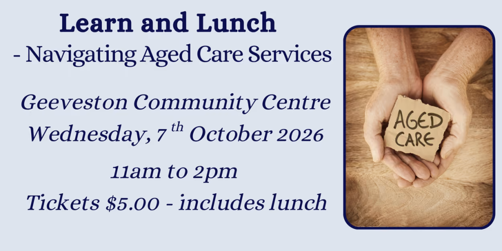 Event flyer for Learn and Lunch - Navigating Aged Care Services at Geeveston Community Centre on October 7, 2026, with a photo of hands holding a heart-shaped object labeled AGED CARE..